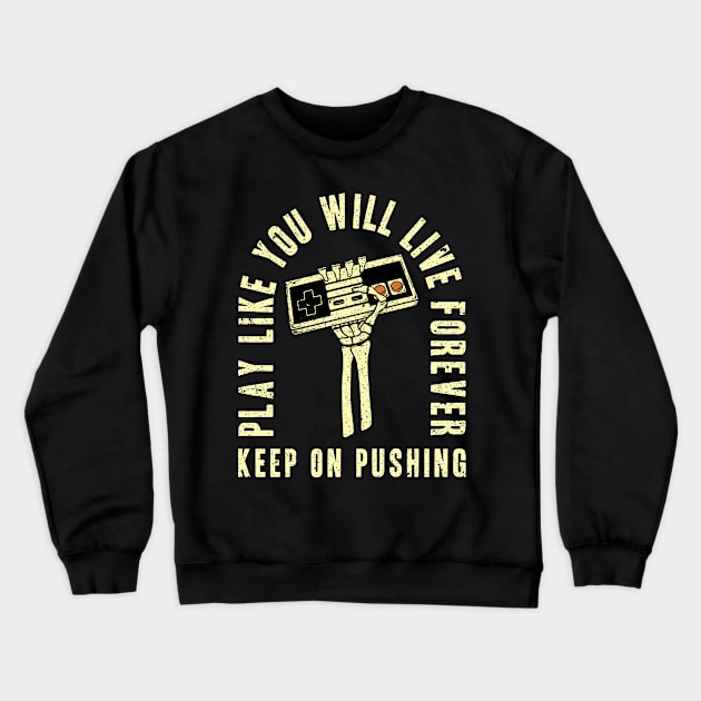 Play Like You Will Live Forever Crewneck Sweatshirt by NVRMind